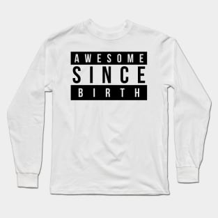 Awesome Since Birth Long Sleeve T-Shirt